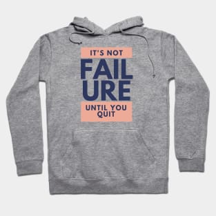 It's Not Failure Until You Quit Hoodie